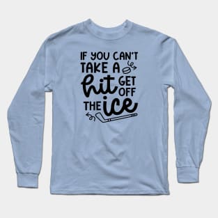 If You Can't Take A Hit Get Off The Ice Hockey Cute Funny Long Sleeve T-Shirt